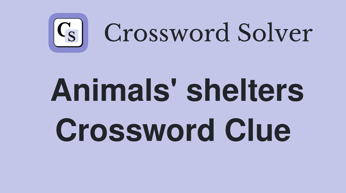 Animals' shelters Crossword Clue Answers Crossword Solver